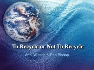 To Recycle or Not To Recycle