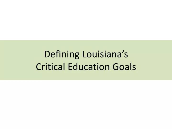 defining louisiana s critical education goals
