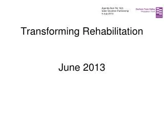 Transforming Rehabilitation June 2013