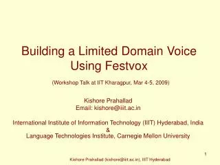 Building a Limited Domain Voice Using Festvox (Workshop Talk at IIT Kharagpur, Mar 4-5, 2009)
