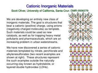 Cationic Inorganic Materials Scott Oliver, University of California, Santa Cruz, DMR 0506279