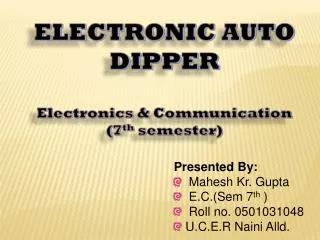 Presented By: Mahesh Kr. Gupta E.C.(Sem 7 th ) Roll no. 0501031048 U.C.E.R Naini Alld.