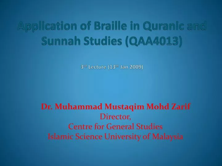 application of braille in quranic and sunnah studies qaa4013 3 rd lecture 13 th jan 2009