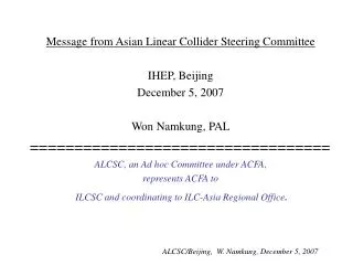 Message from Asian Linear Collider Steering Committee IHEP, Beijing December 5, 2007