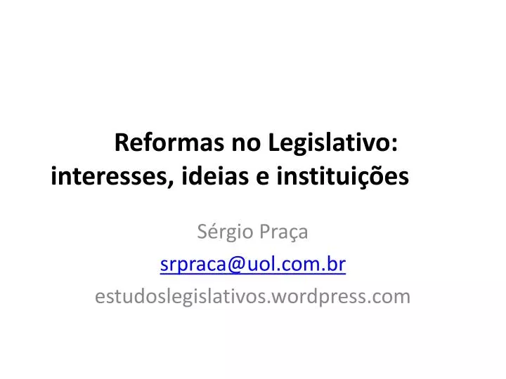 reformas no legislativo interesses ideias e institui es
