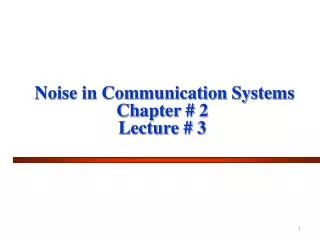 Noise in Communication Systems Chapter # 2 Lecture # 3