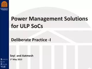 Power Management Solutions for ULP SoCs Deliberate Practice -I