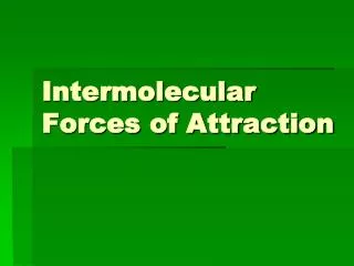 Intermolecular Forces of Attraction