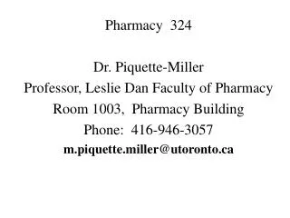 Pharmacy 324 Dr. Piquette-Miller Professor, Leslie Dan Faculty of Pharmacy