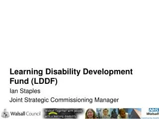 Learning Disability Development Fund (LDDF) Ian Staples Joint Strategic Commissioning Manager