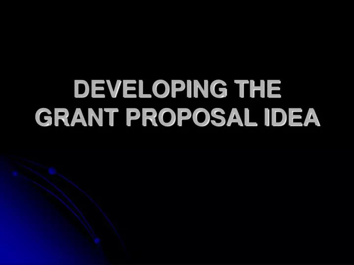 developing the grant proposal idea