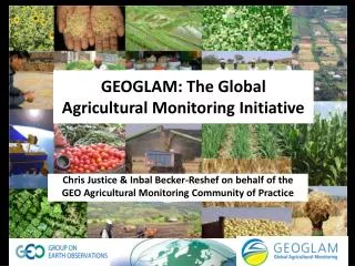 GEOGLAM: The Global Agricultural Monitoring Initiative