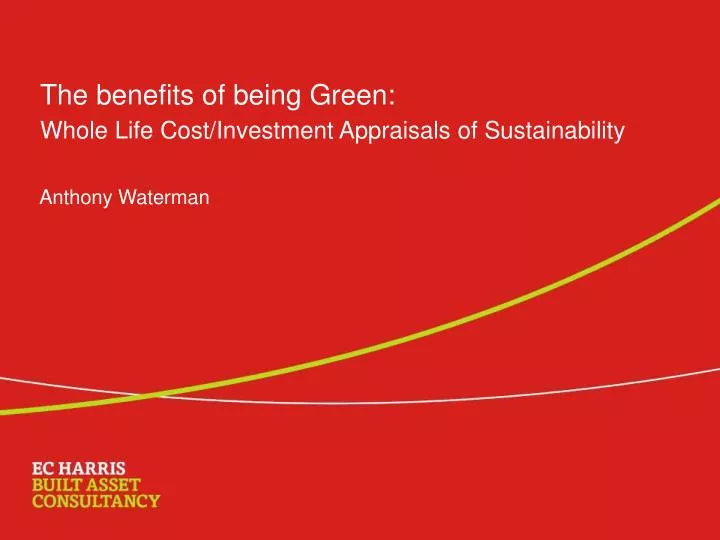 the benefits of being green whole life cost investment appraisals of sustainability