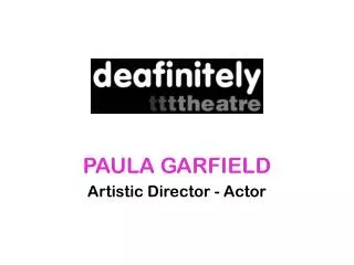 PAULA GARFIELD Artistic Director - Actor