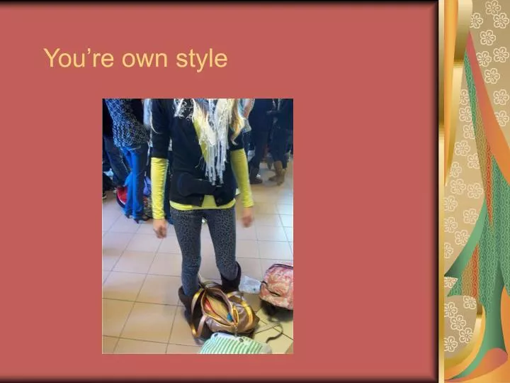 you re own style