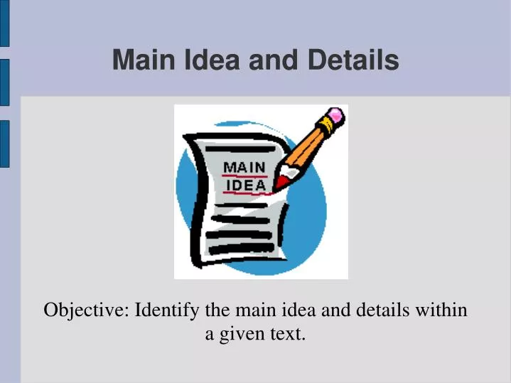 objective identify the main idea and details within a given text