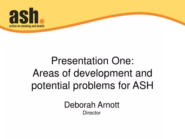 presentation one areas of development and potential problems for ash