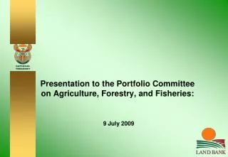 Presentation to the Portfolio Committee on Agriculture, Forestry, and Fisheries: 9 July 2009