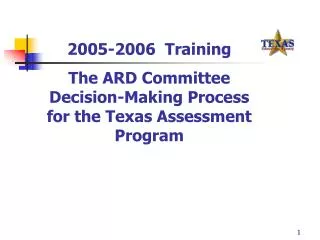 2005-2006 Training The ARD Committee Decision-Making Process for the Texas Assessment Program