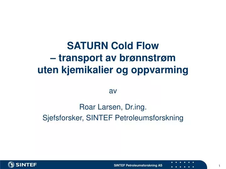 saturn cold flow transport av br nnstr m uten kjemikalier og oppvarming