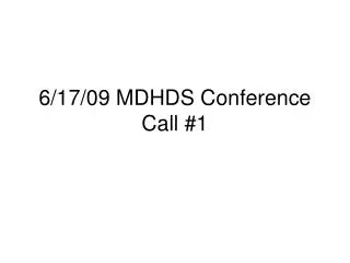 6/17/09 MDHDS Conference Call #1