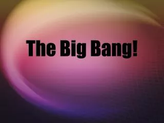 The Big Bang!