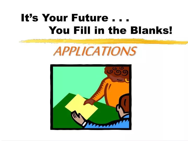 it s your future you fill in the blanks