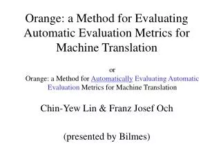 Orange: a Method for Evaluating Automatic Evaluation Metrics for Machine Translation