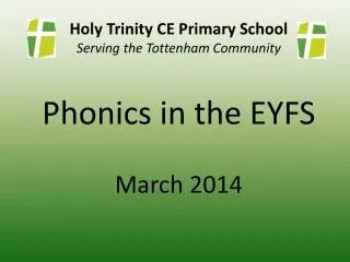 Holy Trinity CE Primary School Serving the Tottenham Community Phonics in the EYFS March 2014