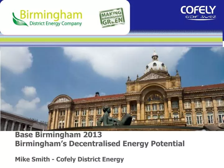 base birmingham 2013 birmingham s decentralised energy potential mike smith cofely district energy