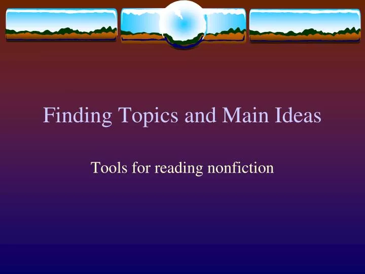 finding topics and main ideas