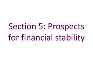Section 5: Prospects for financial stability