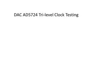 DAC AD5724 Tri-level Clock Testing