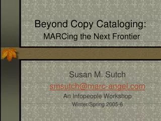 Beyond Copy Cataloging: MARCing the Next Frontier