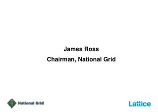 James Ross Chairman, National Grid
