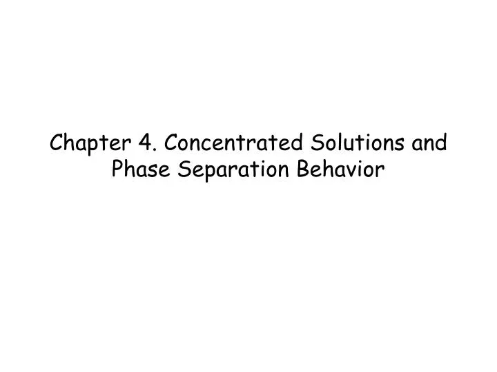 chapter 4 concentrated solutions and phase separation behavior