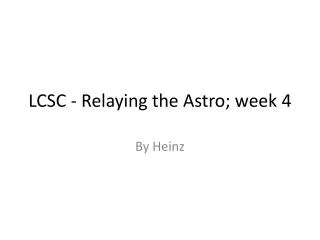 LCSC - Relaying the Astro ; week 4