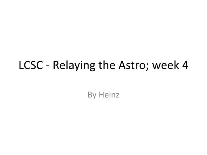 lcsc relaying the astro week 4