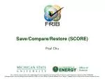 Save/Compare/Restore (SCORE) - slide 1