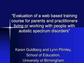 Karen Guldberg and Lynn Plimley, School of Education, University of Birmingham