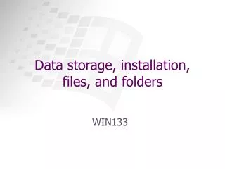 Data storage, installation, files, and folders