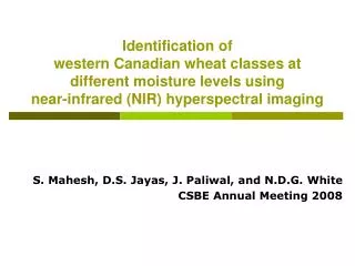 S. Mahesh, D.S. Jayas, J. Paliwal, and N.D.G. White CSBE Annual Meeting 2008