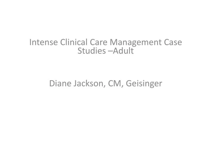 intense clinical care management case studies adult diane jackson cm geisinger