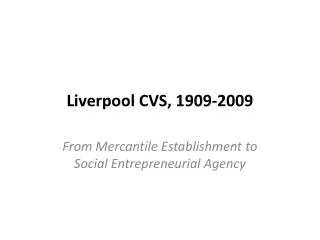 Liverpool CVS, 1909-2009