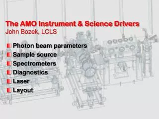 The AMO Instrument &amp; Science Drivers John Bozek, LCLS