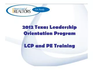 2012 Texas Leadership Orientation Program LCP and PE Training
