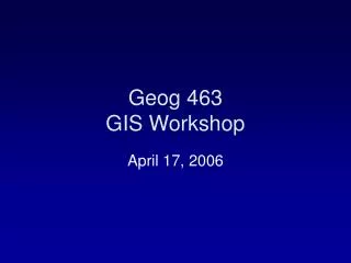 Geog 463 GIS Workshop
