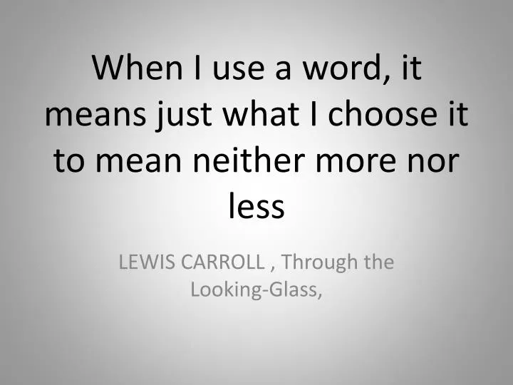 when i use a word it means just what i choose it to mean neither more nor less