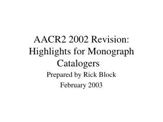 AACR2 2002 Revision: Highlights for Monograph Catalogers