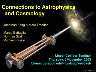 Connections to Astrophysics and Cosmology Jonathan Feng &amp; Mark Trodden Marco Battaglia